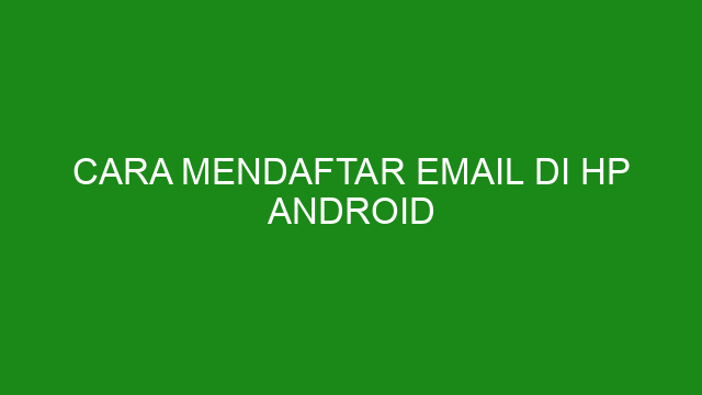 Cara Mendaftar Email di HP Android