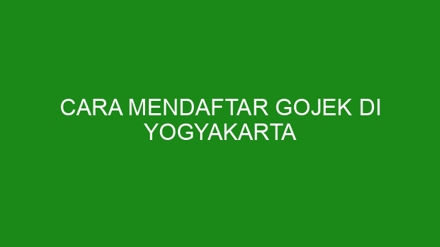 Cara Mendaftar Gojek Di Yogyakarta