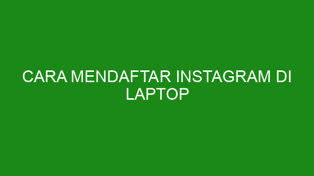 Cara Mendaftar Instagram di Laptop