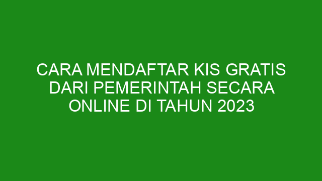 Cara Mendaftar KIS Gratis Dari Pemerintah Secara Online Di Tahun 2023
